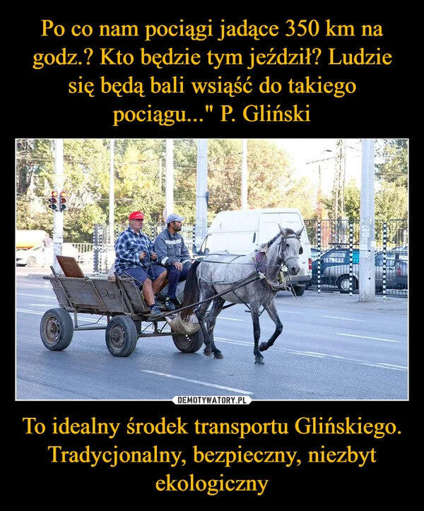 Po co nam pociągi jadące 350 km na godz.? Kto będzie tym jeździł? Ludzie się będą bali wsiąść do takiego pociągu...