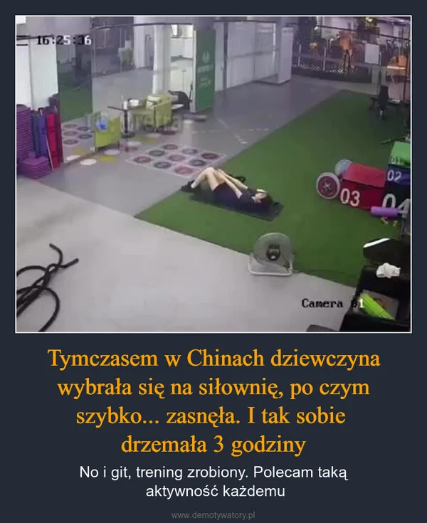 
    Tymczasem w Chinach dziewczyna wybrała się na siłownię, po czym szybko... zasnęła. I tak sobie drzemała 3 godziny