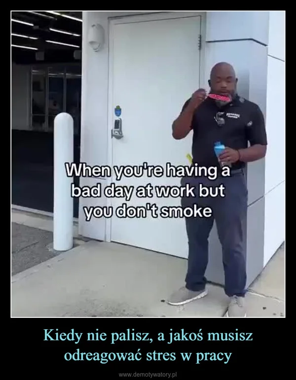 
    Kiedy nie palisz, a jakoś musisz odreagować stres w pracy