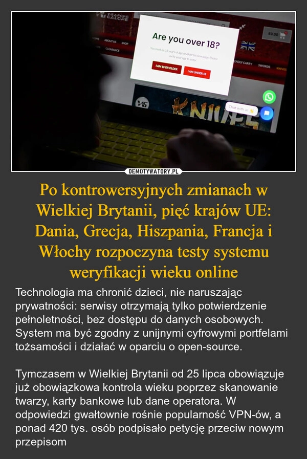 
    Po kontrowersyjnych zmianach w Wielkiej Brytanii, pięć krajów UE: Dania, Grecja, Hiszpania, Francja i Włochy rozpoczyna testy systemu weryfikacji wieku online