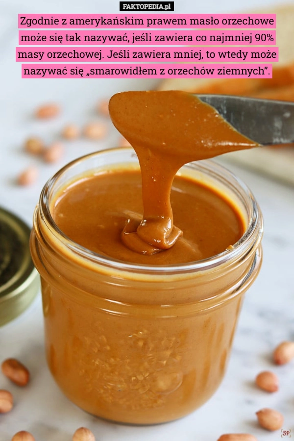 
    Zgodnie z amerykańskim prawem masło orzechowe może się tak nazywać, jeśli