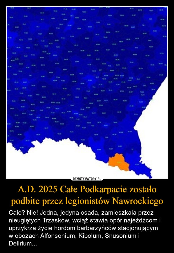 
    A.D. 2025 Całe Podkarpacie zostało podbite przez legionistów Nawrockiego