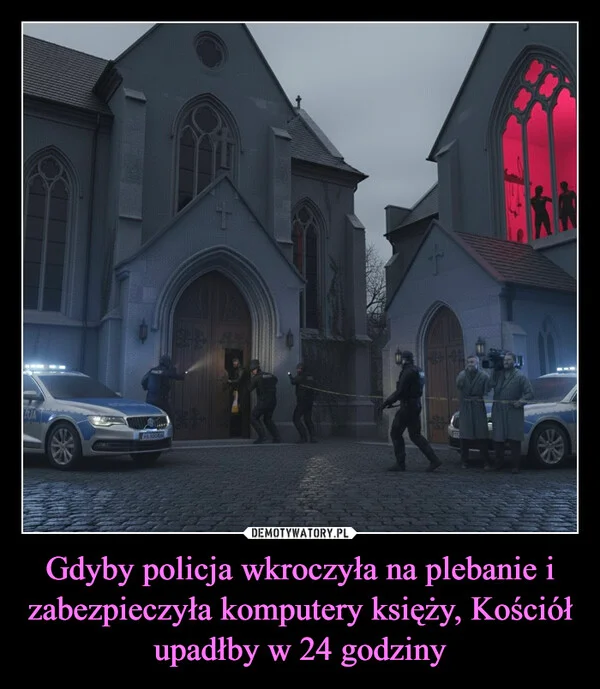 
    Gdyby policja wkroczyła na plebanie i zabezpieczyła komputery księży, Kościół upadłby w 24 godziny