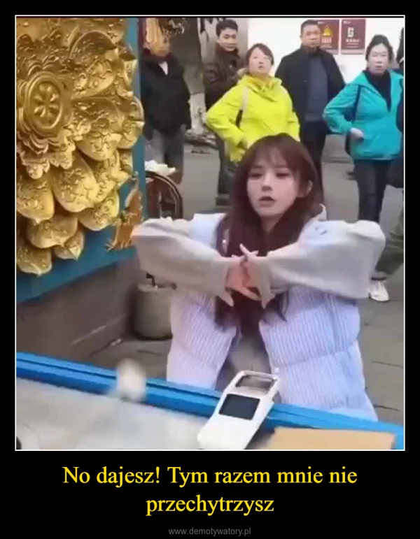 No dajesz! Tym razem mnie nie przechytrzysz