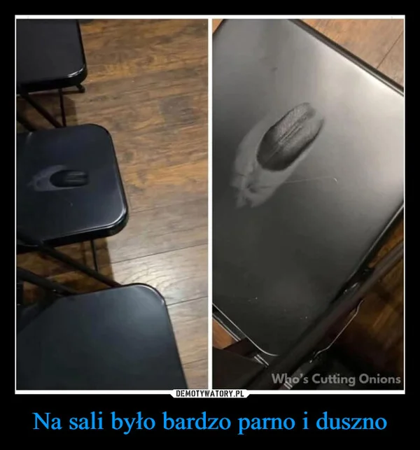 
    Na sali było bardzo parno i duszno