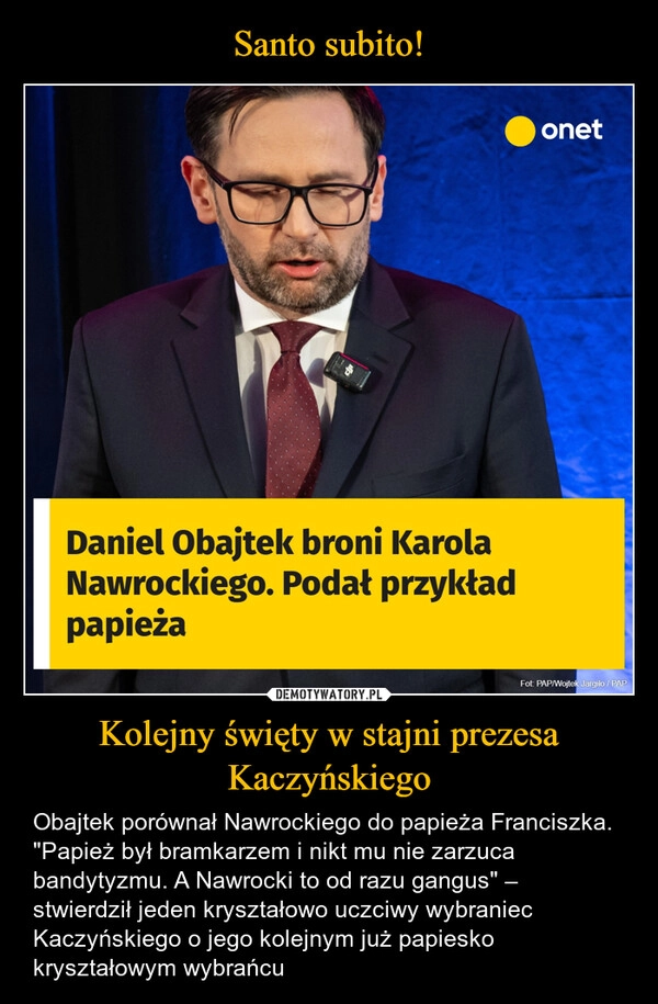 
    Santo subito! Kolejny święty w stajni prezesa Kaczyńskiego
