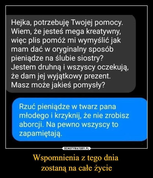 
    Wspomnienia z tego dnia 
zostaną na całe życie