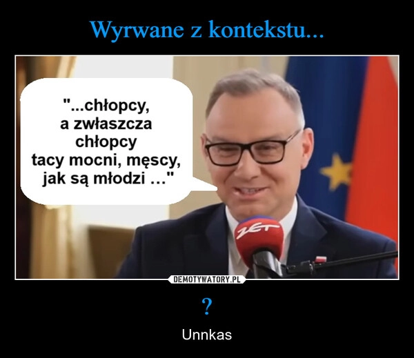 
    Wyrwane z kontekstu... ?