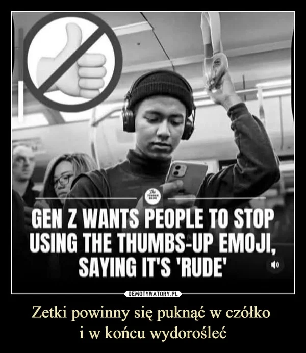 
    Zetki powinny się puknąć w czółko i w końcu wydorośleć