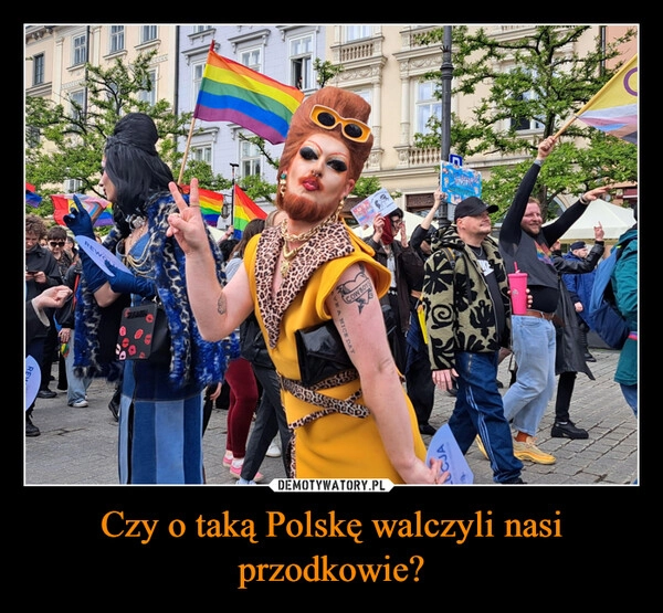
    Czy o taką Polskę walczyli nasi przodkowie?