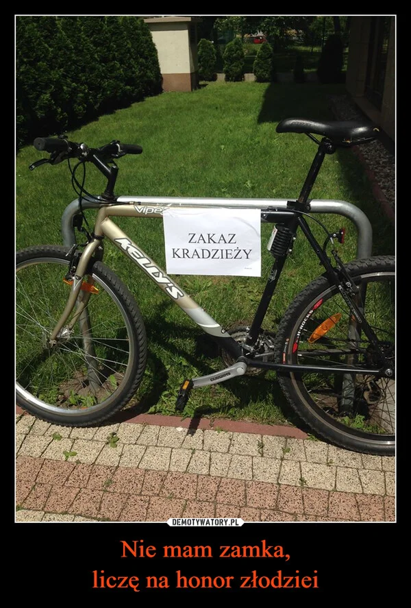 
    Nie mam zamka, liczę na honor złodziei