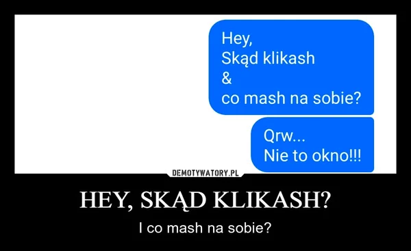 
    HEY, SKĄD KLIKASH?