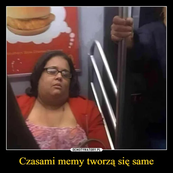 
    Czasami memy tworzą się same