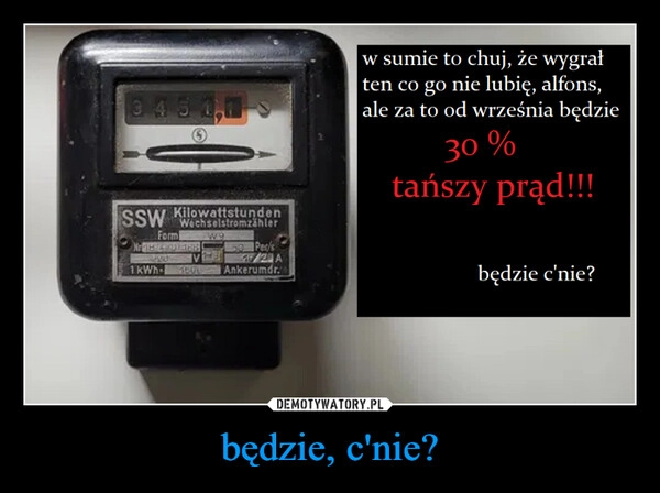 
    będzie, c'nie?