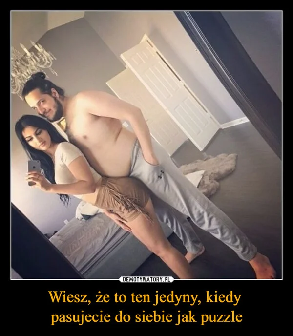 
    Wiesz, że to ten jedyny, kiedy pasujecie do siebie jak puzzle