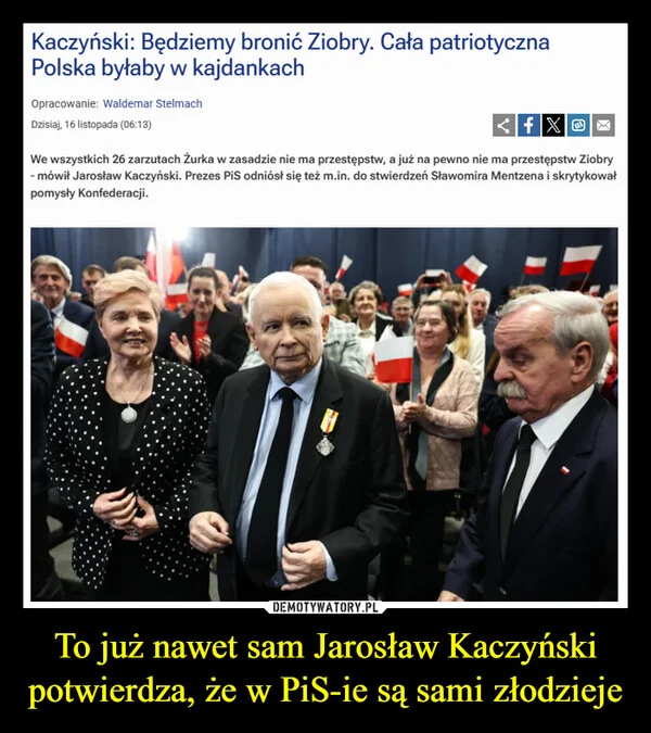 
    To już nawet sam Jarosław Kaczyński potwierdza, że w PiS-ie są sami złodzieje