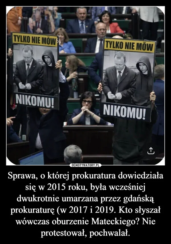 Sprawa, o której prokuratura dowiedziała się w 2015 roku, była wcześniej dwukrotnie umarzana przez gdańską prokuraturę (w 2017 i 2019. Kto słyszał wówczas oburzenie Mateckiego? Nie protestował, pochwalał.