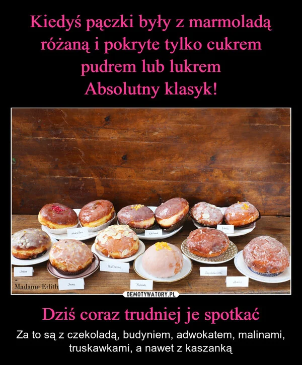 
    Kiedyś pączki były z marmoladą różaną i pokryte tylko cukrem pudrem lub lukrem Absolutny klasyk! Dziś coraz trudniej je spotkać