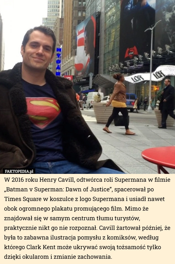 
    W 2016 roku Henry Cavill, odtwórca roli Supermana w filmie „Batman v Superman...