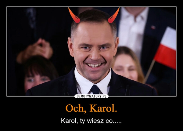 
    Och, Karol.