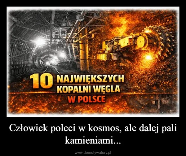 
    Człowiek poleci w kosmos, ale dalej pali kamieniami...