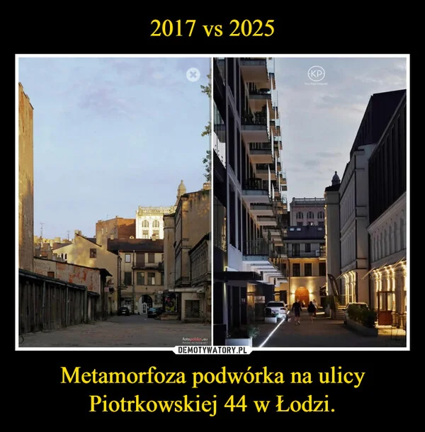 
    2017 vs 2025 Metamorfoza podwórka na ulicy Piotrkowskiej 44 w Łodzi.