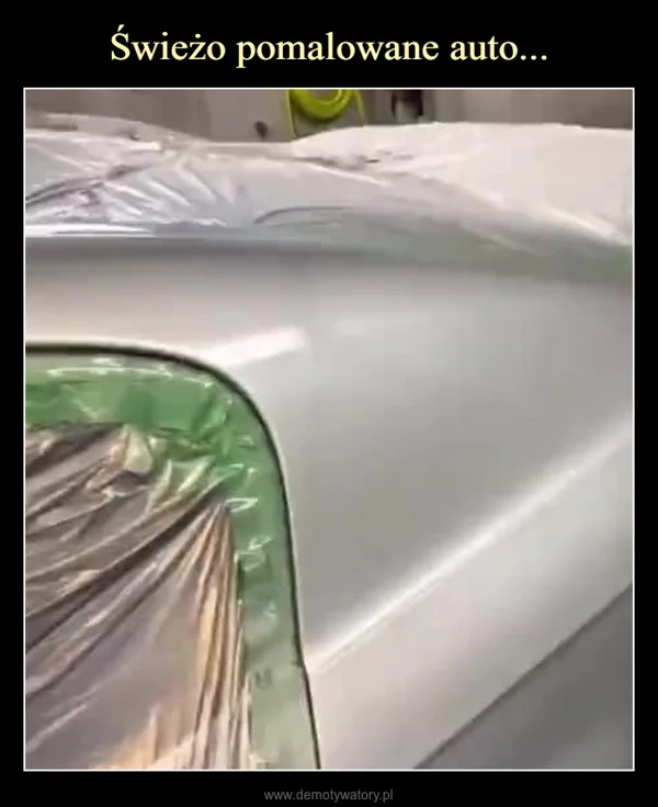 
    Świeżo pomalowane auto...