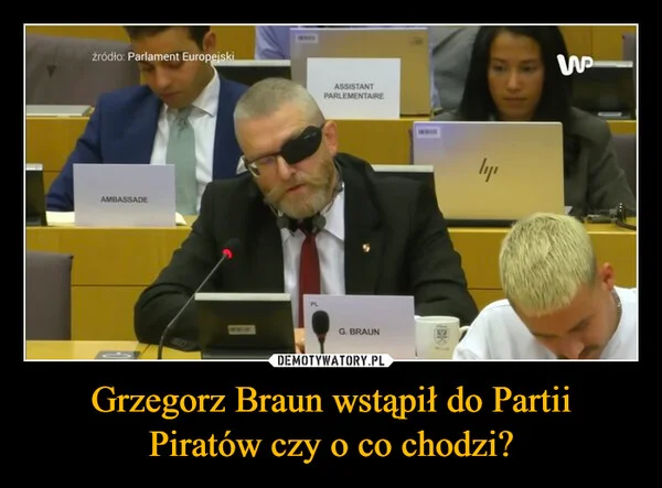 
    Grzegorz Braun wstąpił do Partii Piratów czy o co chodzi?