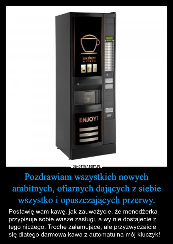 Pozdrawiam wszystkich nowych ambitnych, ofiarnych dających z siebie wszystko i opuszczających przerwy.