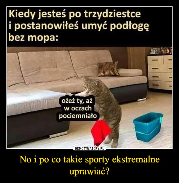 No i po co takie sporty ekstremalne uprawiać?