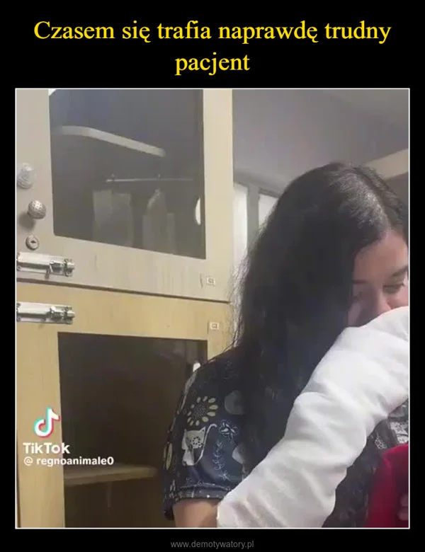 
    Czasem się trafia naprawdę trudny pacjent