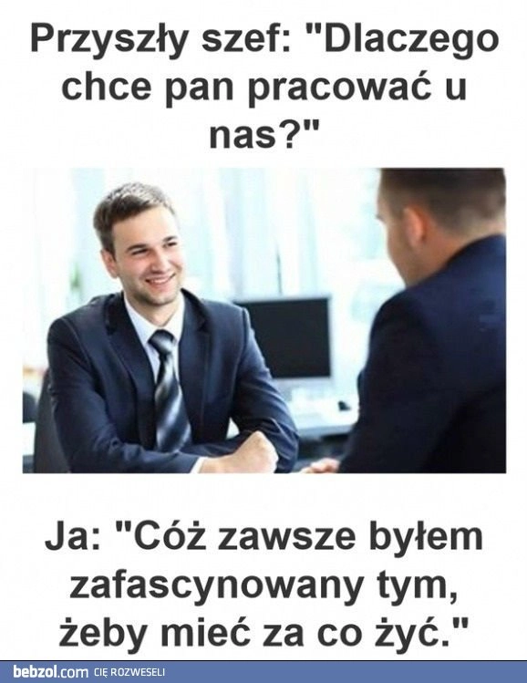 
    Dlaczego chce Pan u nas pracować?