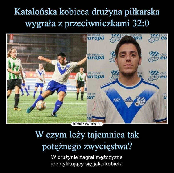 
    
Katalońska kobieca drużyna piłkarska wygrała z przeciwniczkami 32:0 W czym leży tajemnica tak
potężnego zwycięstwa? 