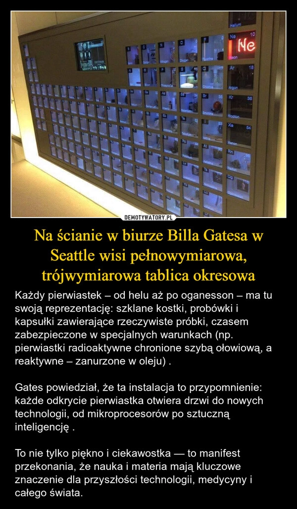 
    Na ścianie w biurze Billa Gatesa w Seattle wisi pełnowymiarowa, trójwymiarowa tablica okresowa