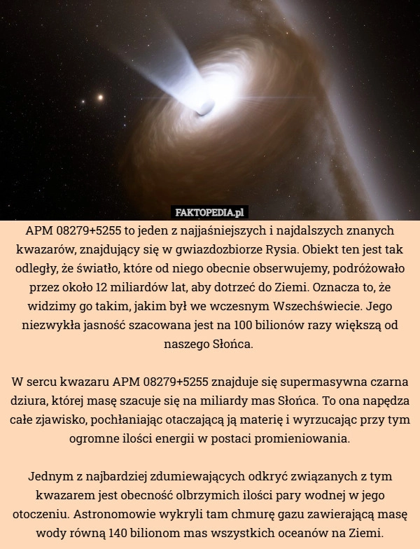 
    APM 08279+5255 to jeden z najjaśniejszych i najdalszych znanych kwazarów,
