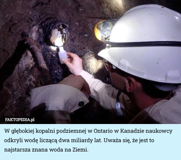 
    W głębokiej kopalni podziemnej w Ontario w Kanadzie naukowcy odkryli wodę