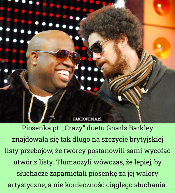 
    Piosenka pt. „Crazy” duetu Gnarls Barkley znajdowała się tak długo na szczycie