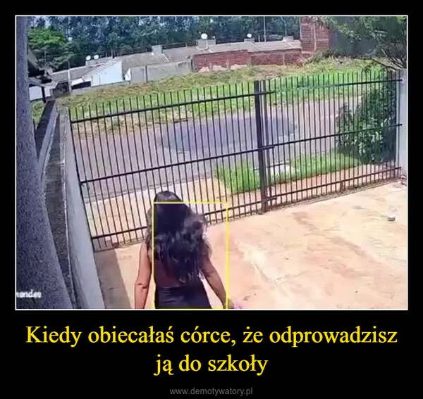 
    Kiedy obiecałaś córce, że odprowadzisz ją do szkoły
