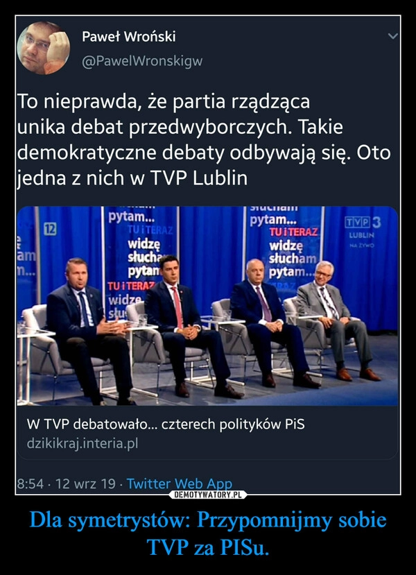 
    Dla symetrystów: Przypomnijmy sobie TVP za PISu.