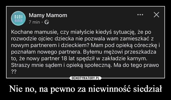 
    Nie no, na pewno za niewinność siedział