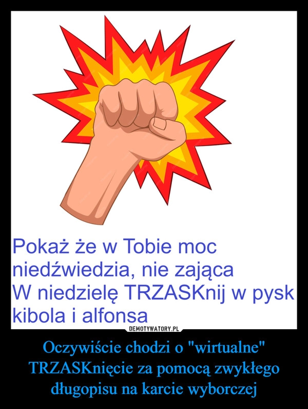 Oczywiście chodzi o "wirtualne" TRZASKnięcie za pomocą zwykłego długopisu na karcie wyborczej