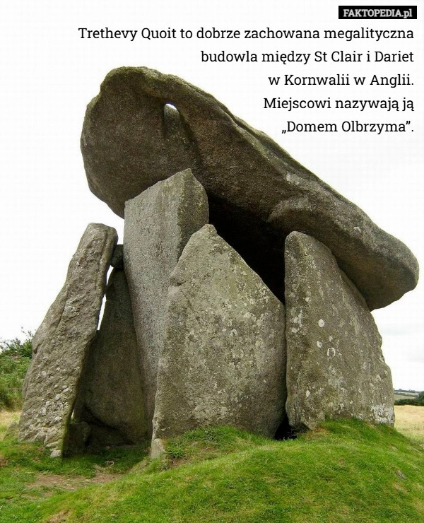 
    Trethevy Quoit to dobrze zachowana megalityczna budowla między St Clair...
