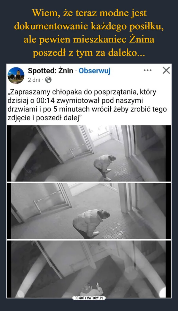 Wiem, że teraz modne jest dokumentowanie każdego posiłku, ale pewien mieszkaniec Żnina poszedł z tym za daleko...