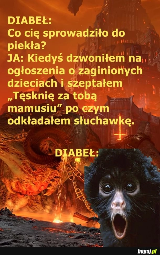 
    Nawet piekło na to nie wystarczy
