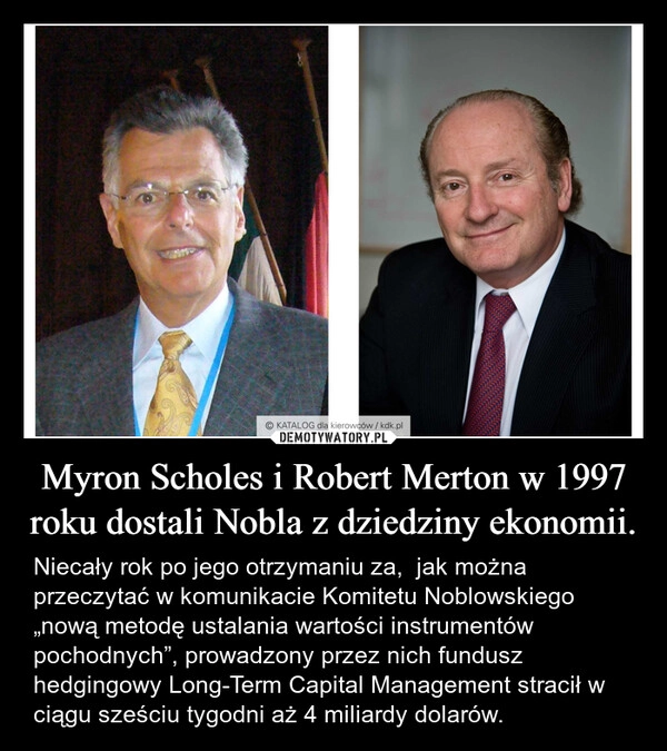 
    Myron Scholes i Robert Merton w 1997 roku dostali Nobla z dziedziny ekonomii.