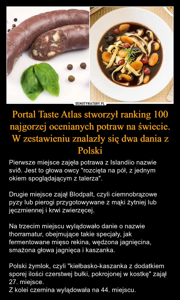 
    Portal Taste Atlas stworzył ranking 100 najgorzej ocenianych potraw na świecie. W zestawieniu znalazły się dwa dania z Polski