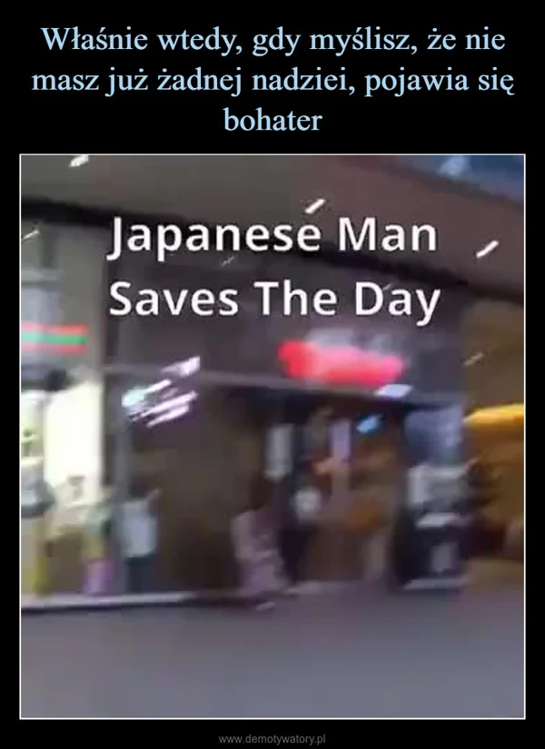 
    Właśnie wtedy, gdy myślisz, że nie masz już żadnej nadziei, pojawia się bohater