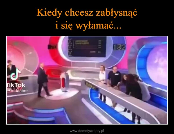
    Kiedy chcesz zabłysnąć i się wyłamać...
