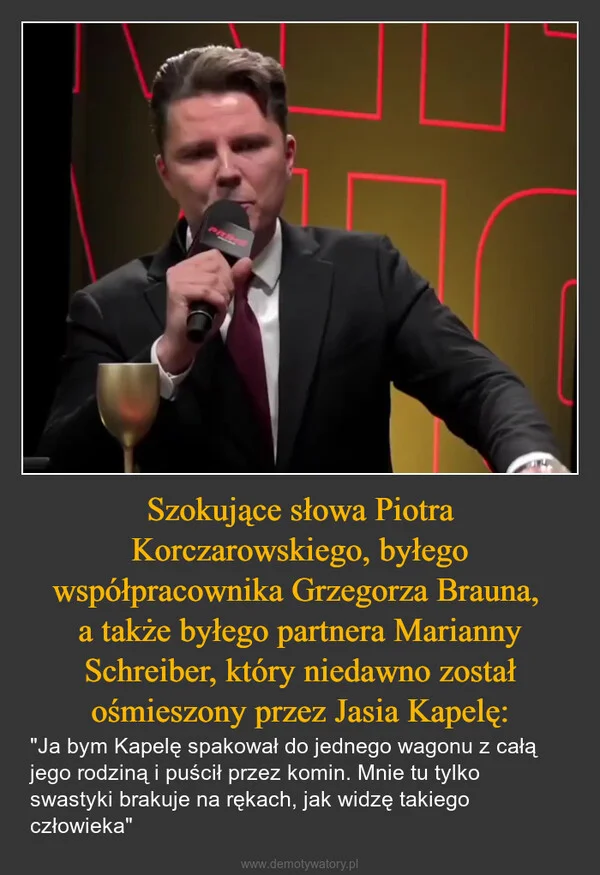 
    Szokujące słowa Piotra Korczarowskiego, byłego współpracownika Grzegorza Brauna, a także byłego partnera Marianny Schreiber, który niedawno został ośmieszony przez Jasia Kapelę: