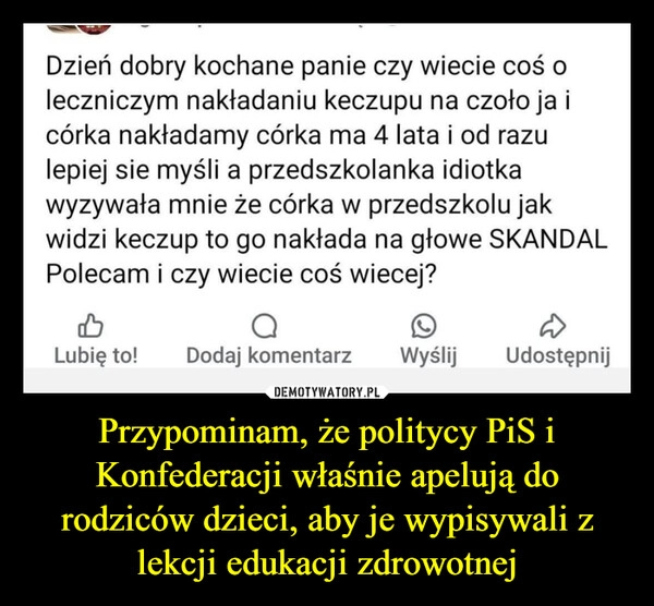 
    Przypominam, że politycy PiS i Konfederacji właśnie apelują do rodziców dzieci, aby je wypisywali z lekcji edukacji zdrowotnej